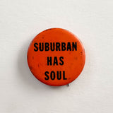 Vintage "Suburban has soul" Pin Button